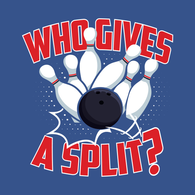 Discover Bowling Gift idea Who Gives a Split - Who Gives A Split - T-Shirt