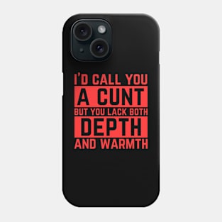 Offensive Adult Humor - I Would Call You A Cunt Phone Case