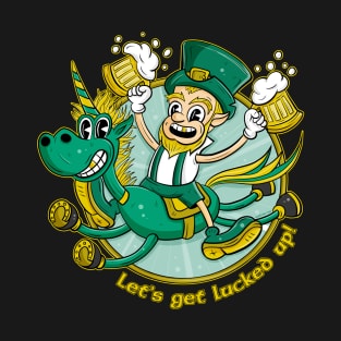 Let's get lucked up! T-Shirt