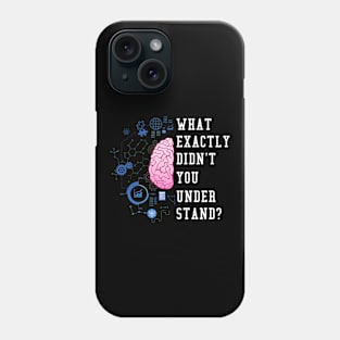 What Exactly Didn't You Understand I Funny Science Phone Case