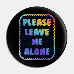 Please Leave Me Alone Pin