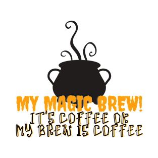 My Magic brew It's coffe Fummy Halloween coffee lovers design T-Shirt