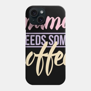 Mom needs Coffee Phone Case