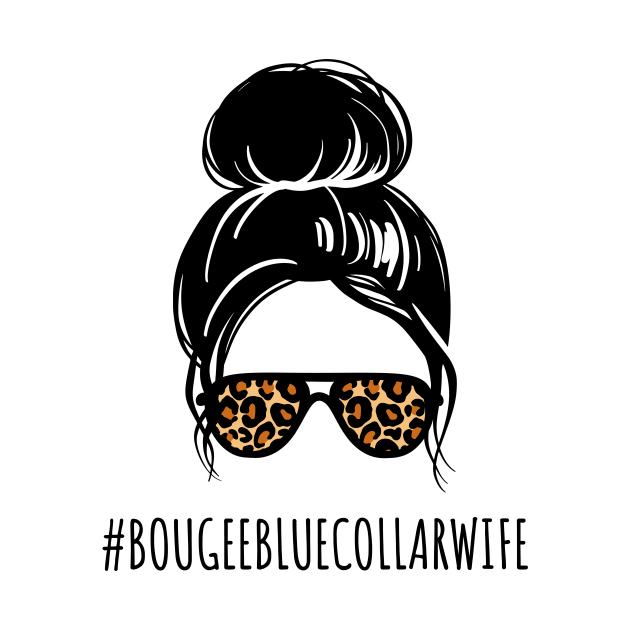 Funny Messy Bun Spoiled Wife of Blue Collar Worker Bougee Life by Little Duck Designs