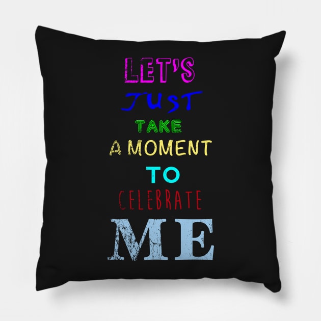 Let's take a moment to celebrate me Pillow by DingulDingul