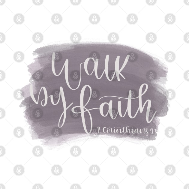 Walk by Faith - 2 Corinthians 5:7 - Bible Verse by elizabethsdoodles