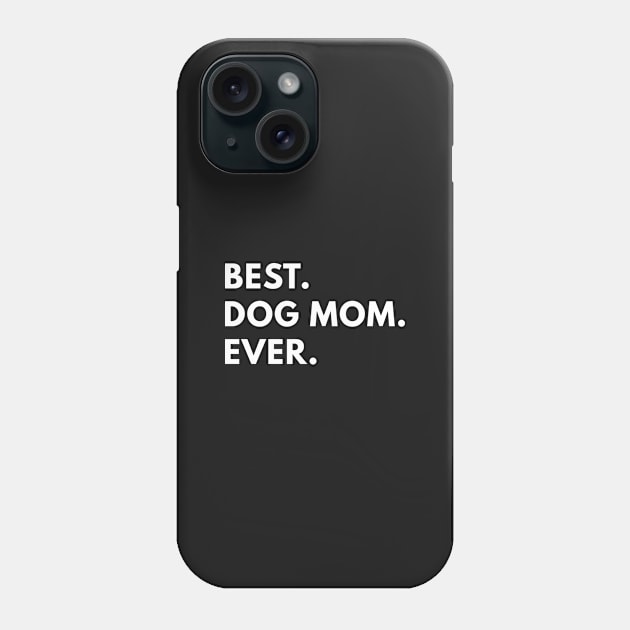 Best Dog Mom Ever Phone Case by coffeeandwinedesigns