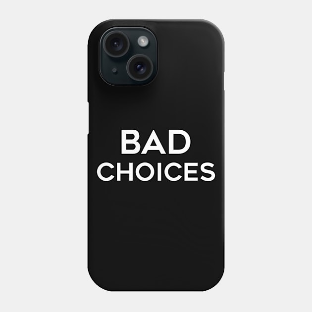 Bad Choices Phone Case by CANVAZSHOP