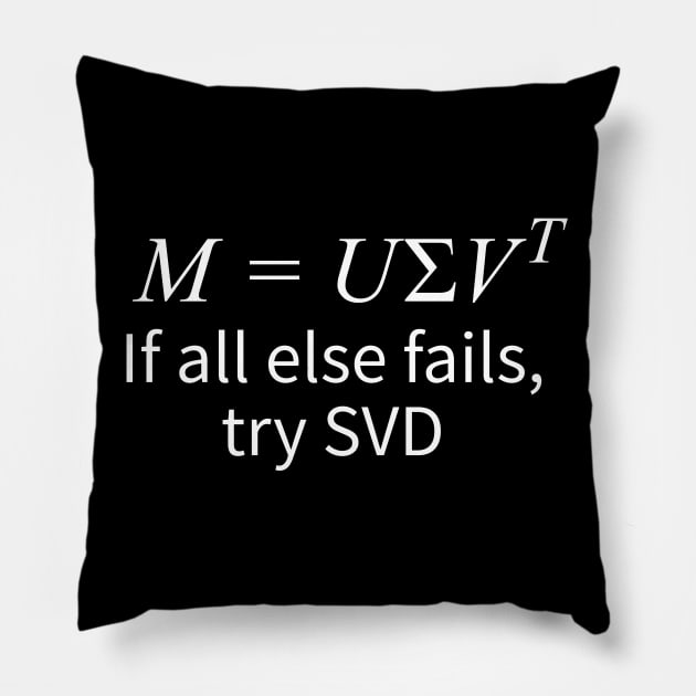 "If All Else Fails, Try Singular Value Decomposition" Pillow by Decamega