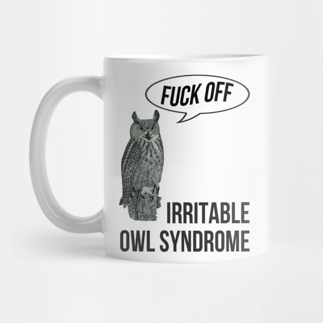 Irritable Owl Syndrome Fuck Off Mug Teepublic