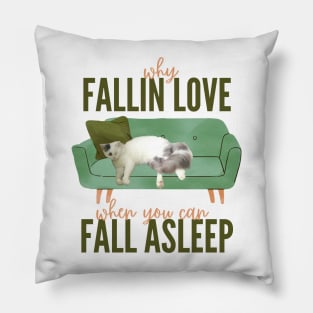 why fallin love, if you can fall aslepp Pillow