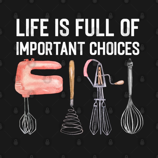 Life Is Full Of Important Choices Funny Cooking Quote Hand Mixer by NatureGlow