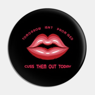 Tomorrow isn't promised, Cuss them out today design Pin