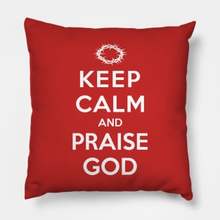 KEEP CALM AND PRAISE GOD Pillow