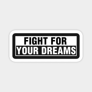 Fight for Your Dreams. Magnet