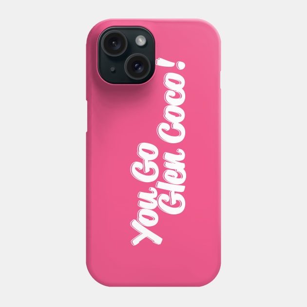 You Go Glen Coco! Phone Case by OffBookDesigns