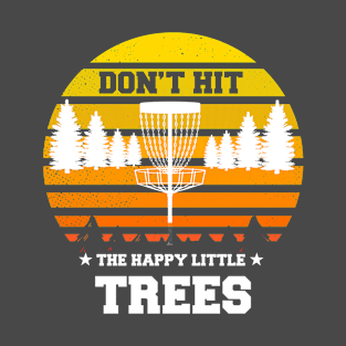 Don't Hit The Happy Little Trees Funny Disc Golf Player Frisbee T-Shirt