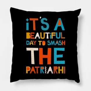 It's A Beautiful Day To Smash The Patriarchy Pillow