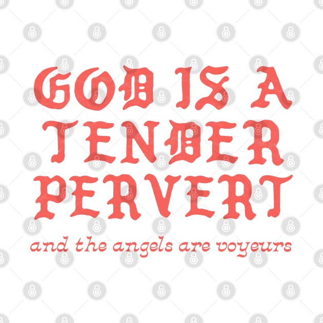 God Is A Tender Pervert by DankFutura