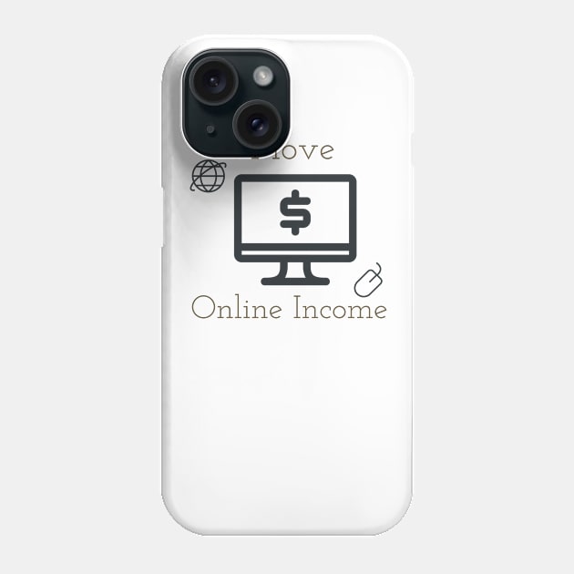 I love online income Phone Case by Imaginate