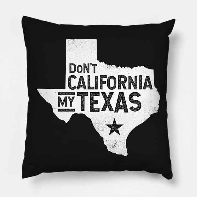 Don't California My Texas Distressed State | Texas Pride Pillow by PlantSlayer