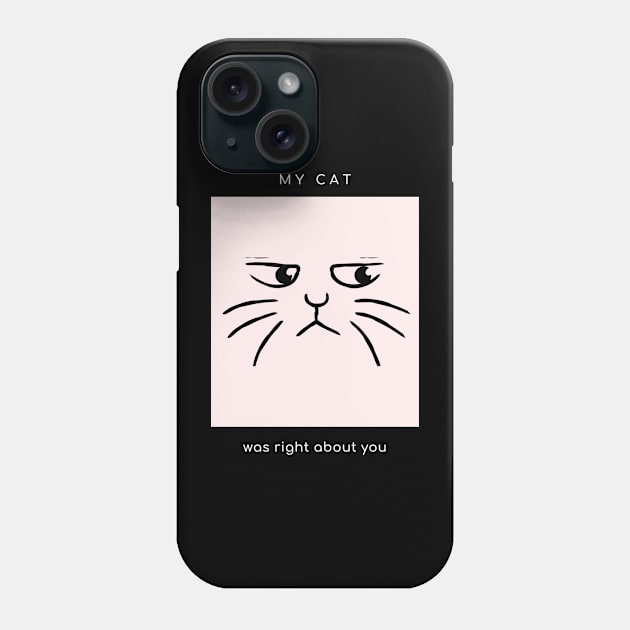 My cat was right about you (black) Phone Case by Merch by Eden