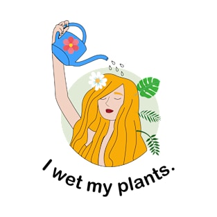 I wet my plants T-Shirt