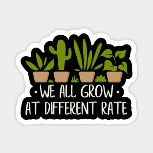 We All Grow At Different Rates Magnet