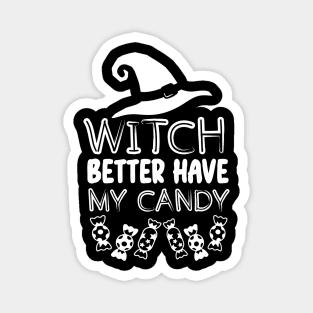 Halloween Funny Witchy Vibes Gift for Candy Lovers - Witch Better Have My Candy Magnet