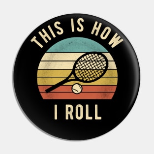 Tennis - This Is How I Roll Funny Tennis Lover Gift Pin