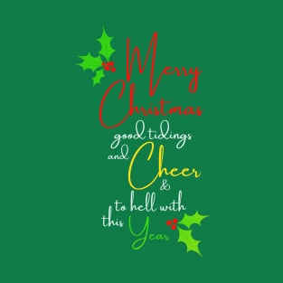 Merry Christmas, Good Tidings And Cheer, And To Hell With This Year (Green) T-Shirt