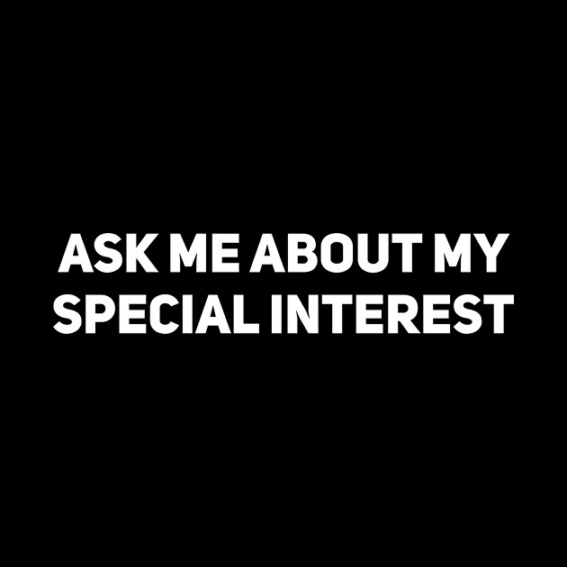 Ask me about my special interest by Drobile