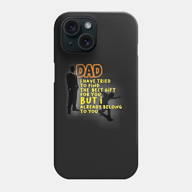 dad we have tried to find the best for you but we already belong to you, Happy father's day, dad quotes Phone Case by SunilAngra