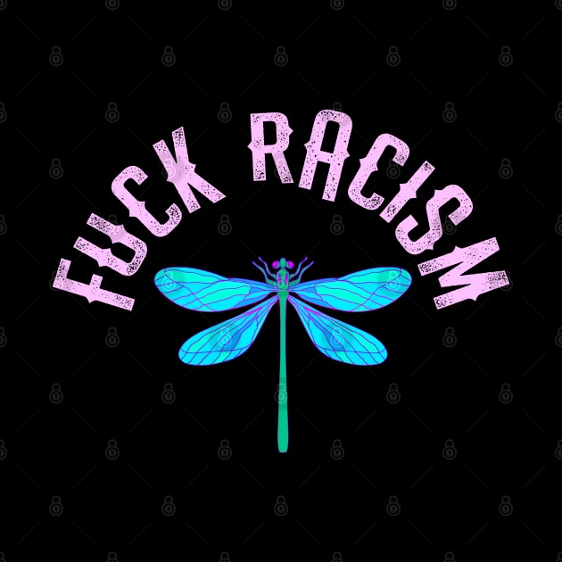 Fuck racism. Be actively anti racist. We all bleed red. Race equality. Destroy the racism virus. End police brutality. Fight white supremacy. Anti-racist protest. Blue dragonfly insect by BlaiseDesign