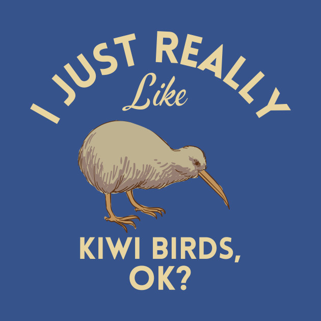 Disover I Just Really Like Kiwi Birds Ok - I Just Really Like Kiwi Birds - T-Shirt