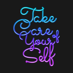 Take Care of Your Self T-Shirt