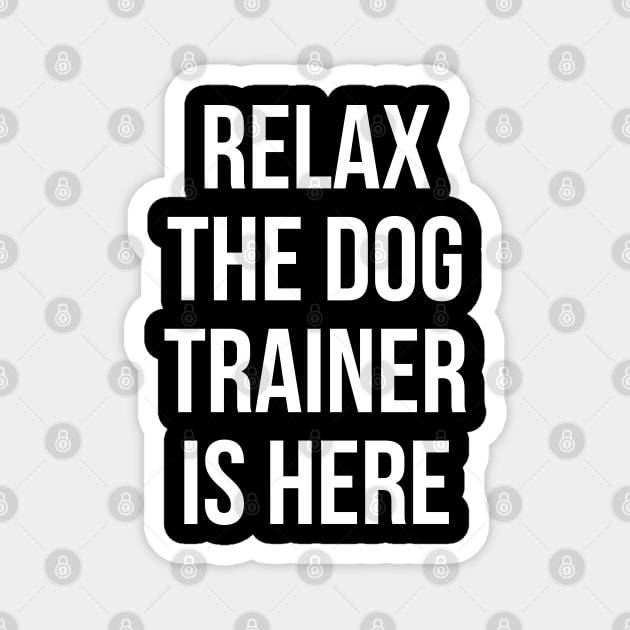 Relax The Dog Trainer Is Here Magnet by evokearo