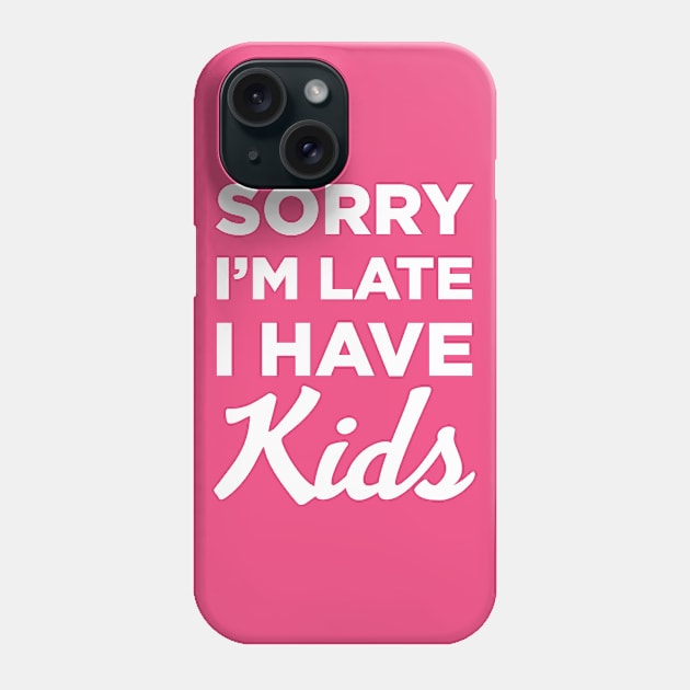 Sorry I'm Late I Have Kids Phone Case by DavesTees