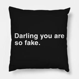 Darling you are so fake. Pillow