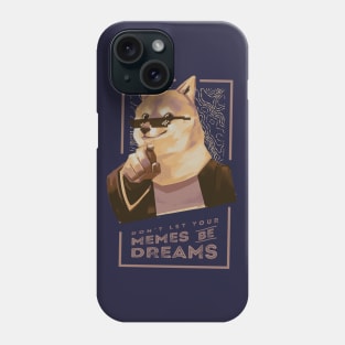 Don't let your memes be dreams Phone Case