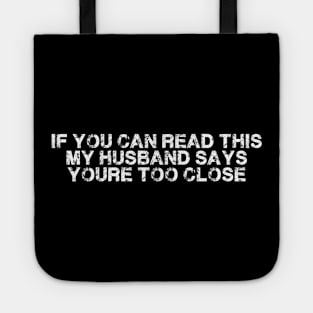 If You Can Read This My Husband Says Your Too Close Funny Tote