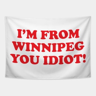 I'm from Winnipeg you idiot! Tapestry