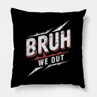 bruh we out meme Pillow