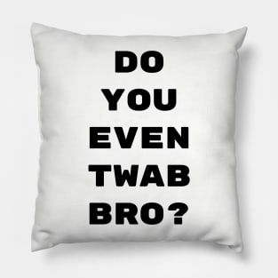 Do you even twab bro? Pillow