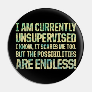 I'm Currently Unsupervised Endless Possibilities Pin