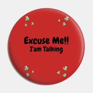 Excuse Me!! I'am Talking Pin