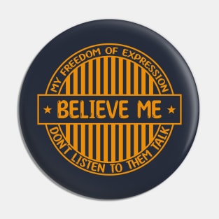 Believe me - Freedom of expression badge Pin