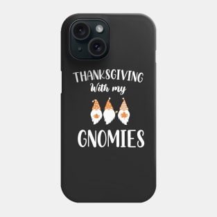 Thanksgiving With My Gnomies / Funny Gnomies Thanksgiving Gift / Gnomies Fall Funny Autumn Gnome Phone Case