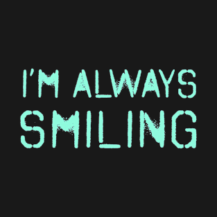 I'm Always Smiling! Aqua Blue! T-Shirt