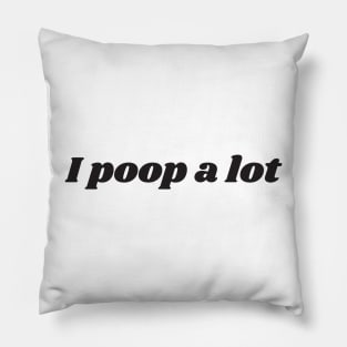 I poop a lot v2 Pillow